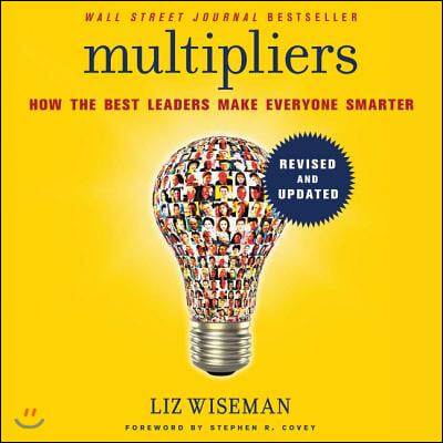 Multipliers, Revised and Updated Lib/E: How the Best Leaders Make Everyone Smarter