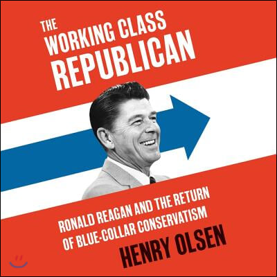 Working Class Republican Lib/E: Ronald Reagan and the Return of Blue-Collar Conservatism