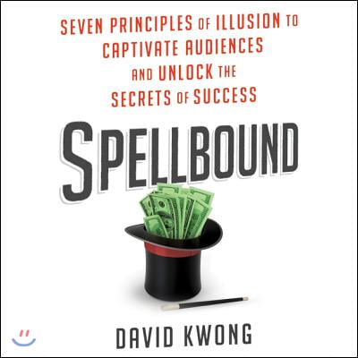 Spellbound: Seven Principles of Illusion to Captivate Audiences and Unlock the Secrets of Success