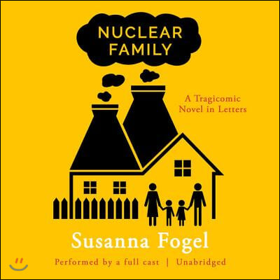 Nuclear Family Lib/E: A Tragicomic Novel in Letters
