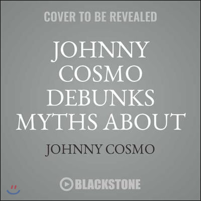 Johnny Cosmo Debunks Myths about Health &amp; Science!