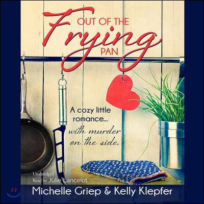 Out of the Frying Pan Lib/E: A Cozy Little Romance ... with Murder on the Side