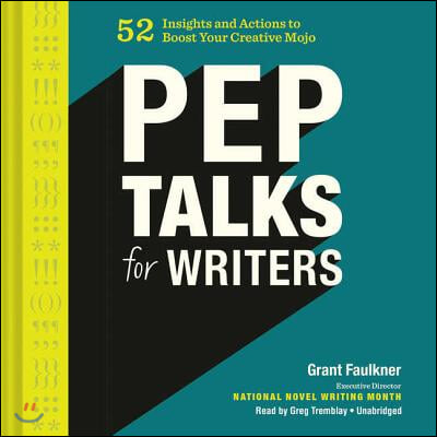 Pep Talks for Writers Lib/E: 52 Insights and Actions to Boost Your Creative Mojo