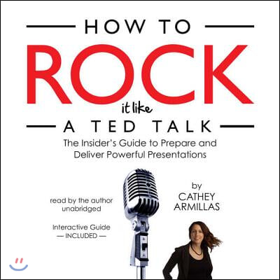 How to Rock It Like a Ted Talk Lib/E: The Insider's Guide to Prepare and Deliver Powerful Presentations