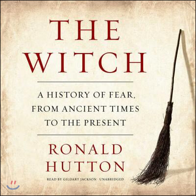 The Witch Lib/E: A History of Fear, from Ancient Times to the Present