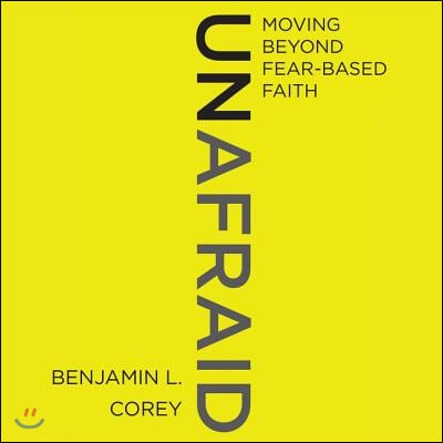 Unafraid: Moving Beyond Fear-Based Faith