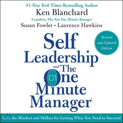 Self Leadership and the One Minute Manager Revised Edition Lib/E: Gain the Mindset and Skillset for Getting What You Need to Suceed