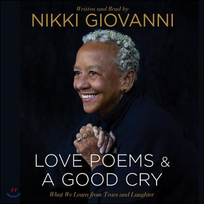 Nikki Giovanni: Love Poems & a Good Cry Lib/E: What We Learn from Tears and Laughter