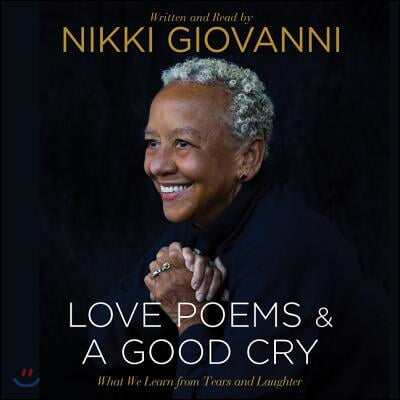 Nikki Giovanni: Love Poems &amp; a Good Cry: What We Learn from Tears and Laughter