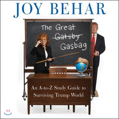 The Great Gasbag: An A-To-Z Study Guide to Surviving Trump World