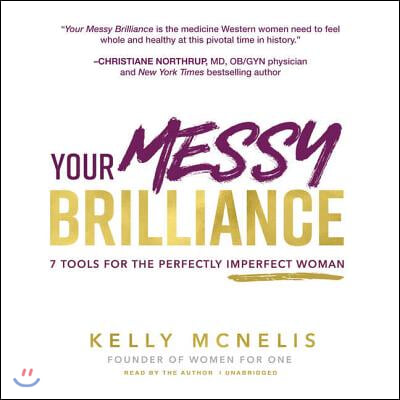 Your Messy Brilliance Lib/E: 7 Tools for the Perfectly Imperfect Woman