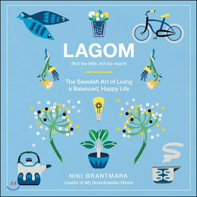 Lagom: Not Too Little, Not Too Much: The Swedish Art of Living a Balanced, Happy Life