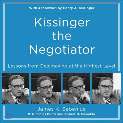 Kissinger the Negotiator Lib/E: Lessons from Dealmaking at the Highest Level