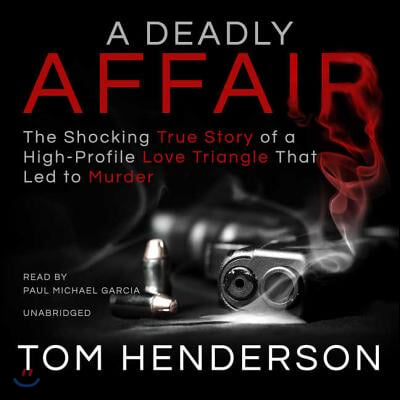 A Deadly Affair: The Shocking True Story of a High Profile Love Triangle That Led to Murder