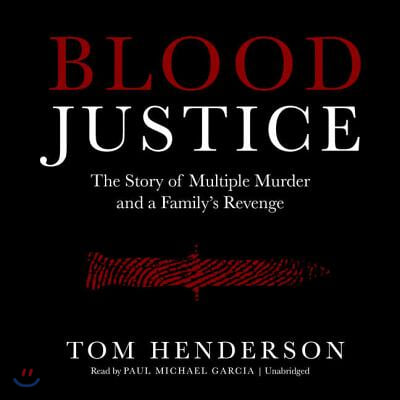 Blood Justice Lib/E: The Story of Multiple Murder and a Family's Revenge