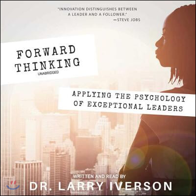 Forward Thinking Lib/E: Applying the Psychology of Exceptional Leaders