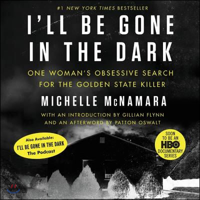 I'll Be Gone in the Dark Lib/E: One Woman's Obsessive Search for the Golden State Killer
