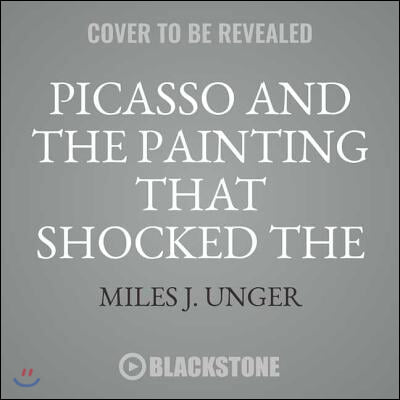 Picasso and the Painting That Shocked the World Lib/E