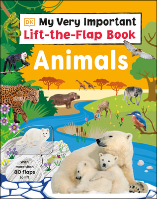 My Very Important Lift-The-Flap Book: Animals: With More Than 80 Flaps to Lift