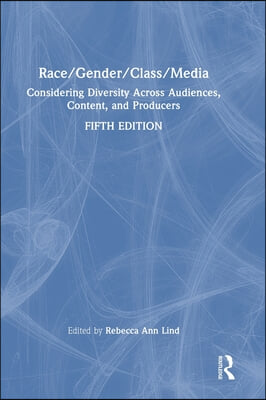 Race/Gender/Class/Media: Considering Diversity Across Audiences, Content, and Producers