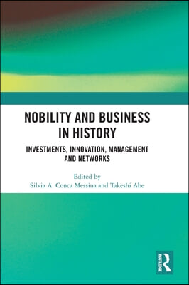 Nobility and Business in History: Investments, Innovation, Management and Networks