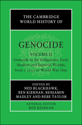 The Cambridge World History of Genocide: Volume 2, Genocide in the Indigenous, Early Modern and Imperial Worlds, from C.1535 to World War One