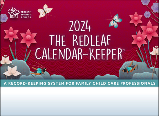 The Redleaf Calendar-Keeper 2024: A Record-Keeping System for Family Child Care Professionals