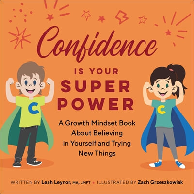 Confidence Is Your Superpower: A Growth Mindset Book about Believing in Yourself and Trying New Things