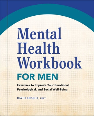 Mental Health Workbook for Men: Exercises to Improve Your Emotional, Psychological, and Social Well-Being