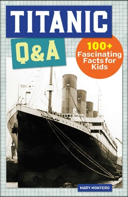 Titanic Q&amp;A: 175+ Fascinating Facts for Kids