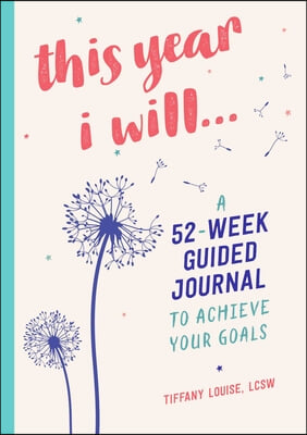 This Year I Will...: A 52-Week Guided Journal to Achieve Your Goals