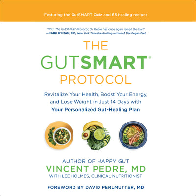 The Gutsmart Protocol: Revitalize Your Health, Boost Your Energy, and Lose Weight in Just 14 Days with Your Personalized Gut-Healing Plan