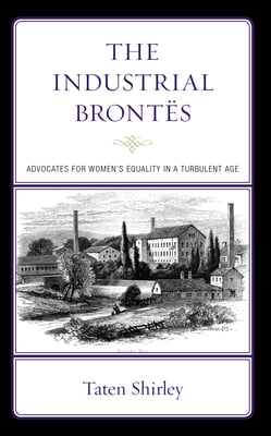 The Industrial Brontes: Advocates for Women&#39;s Equality in a Turbulent Age