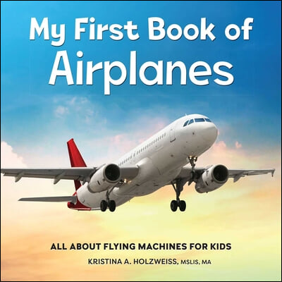 My First Book of Airplanes: All about Flying Machines for Kids