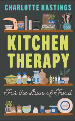 Kitchen Therapy: For the Love of Food