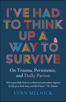 I&#39;ve Had to Think Up a Way to Survive: On Trauma, Persistence, and Dolly Parton