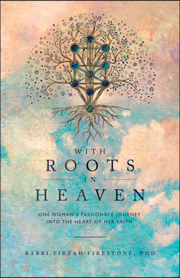 With Roots in Heaven: One Woman&#39;s Passionate Journey Into the Heart of Her Faith