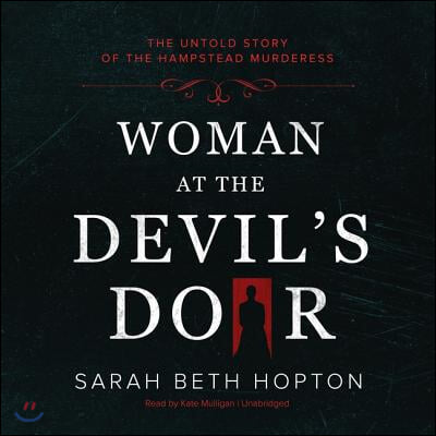 Woman at the Devil&#39;s Door: The Untold Story of the Hampstead Murderess