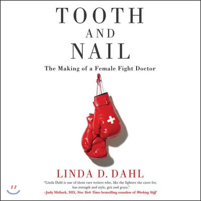Tooth and Nail Lib/E: The Making of a Female Fight Doctor