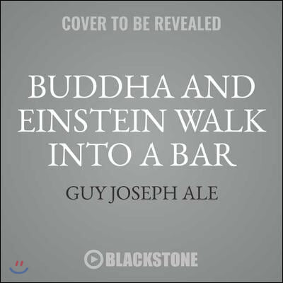 Buddha and Einstein Walk Into a Bar Lib/E: How New Discoveries about Mind, Body, and Energy Can Help Increase Your Longevity