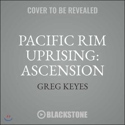 Pacific Rim Uprising: Ascension Lib/E: The Official Movie Prequel