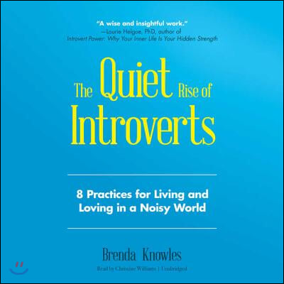 The Quiet Rise of Introverts Lib/E: 8 Practices for Living and Loving in a Noisy World