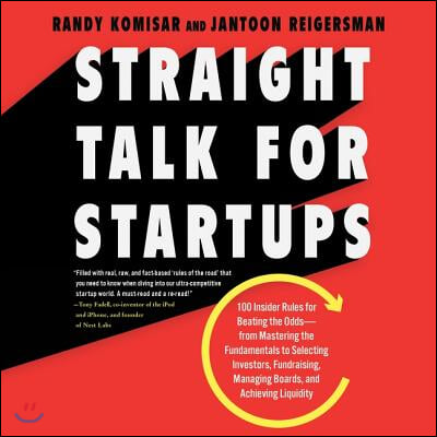 Straight Talk for Startups Lib/E: 100 Insider Rules for Beating the Odds--From Mastering the Fundamentals to Selecting Investors, Fundraising, Managin