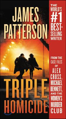 Triple Homicide: From the Case Files of Alex Cross, Michael Bennett, and the Women's Murder Club