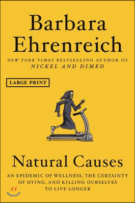 Natural Causes: An Epidemic of Wellness, the Certainty of Dying, and Killing Ourselves to Live Longer