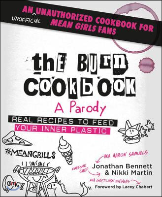 The Burn Cookbook: An Unofficial Unauthorized Cookbook for Mean Girls Fans