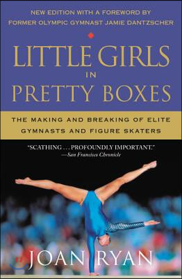 Little Girls in Pretty Boxes: The Making and Breaking of Elite Gymnasts and Figure Skaters