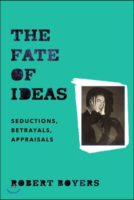 The Fate of Ideas: Seductions, Betrayals, Appraisals