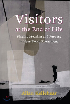 Visitors at the End of Life: Finding Meaning and Purpose in Near-Death Phenomena