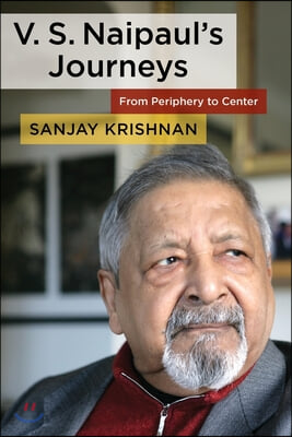 V. S. Naipaul&#39;s Journeys: From Periphery to Center